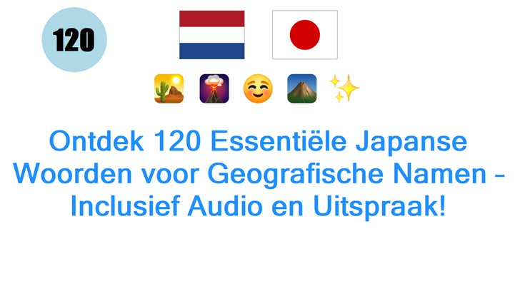 Ontdek 120 Essentiële Japanse Woorden voor Geografische Namen – Inclusief Audio en Uitspraak!